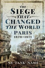 Siege that Changed the World: Paris, 1870-1871 цена и информация | Исторические книги | pigu.lt