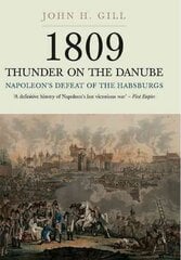 1809 Thunder on the Danube: Napoleon's Defeat of the Hapsburgs, Volume I: Napoleon's Defeat of the Habsburg, Vol I kaina ir informacija | Istorinės knygos | pigu.lt