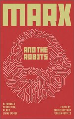 Marx and the robots: networked production, AI and human labour kaina ir informacija | Socialinių mokslų knygos | pigu.lt