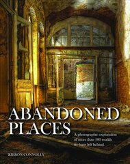 Abandoned Places: A photographic exploration of more than 100 worlds we have left behind цена и информация | Книги по фотографии | pigu.lt