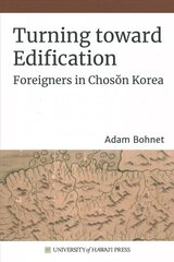 Turning toward Edification: Foreigners in Choson Korea цена и информация | Исторические книги | pigu.lt