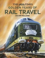 Times golden years of rail travel: Britain'S railways from 1890 to 1980 kaina ir informacija | Kelionių vadovai, aprašymai | pigu.lt