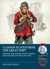 Cannon Played from the Great Fort: Sieges in the Severn Valley During the English Civil War 1642-1646 kaina ir informacija | Istorinės knygos | pigu.lt