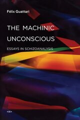 Machinic Unconscious: Essays in Schizoanalysis цена и информация | Исторические книги | pigu.lt