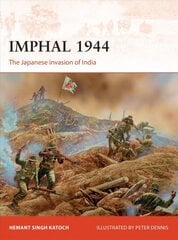 Imphal 1944: The Japanese invasion of India kaina ir informacija | Istorinės knygos | pigu.lt