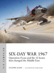 Six-Day War 1967: Operation Focus and the 12 hours that changed the Middle East цена и информация | Исторические книги | pigu.lt