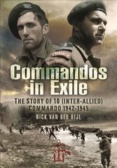 Commandos in Exile: The Story of 10 Inter-Allied Commando, 1942 1945 kaina ir informacija | Istorinės knygos | pigu.lt