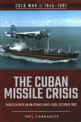 Cuban Missile Crisis: Thirteen Days on an Atomic Knife Edge, October 1962 kaina ir informacija | Istorinės knygos | pigu.lt