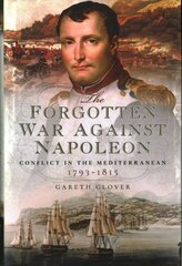 Forgotten War Against Napoleon: Conflict in the Mediterranean цена и информация | Исторические книги | pigu.lt