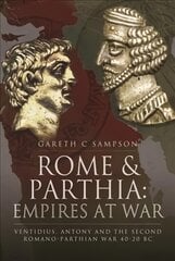 Rome and Parthia: Empires at War: Ventidius, Antony and the Second Romano-Parthian War, 40 20 BC цена и информация | Исторические книги | pigu.lt