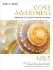 Core Awareness, Revised Edition: Enhancing Yoga, Pilates, Exercise, and Dance Revised ed. kaina ir informacija | Saviugdos knygos | pigu.lt