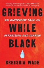 Grieving While Black: An Antiracist Take on Oppression and Sorrow kaina ir informacija | Socialinių mokslų knygos | pigu.lt
