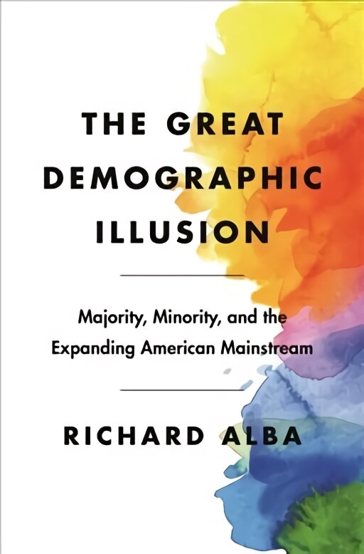 Great Demographic Illusion: Majority, Minority, and the Expanding American Mainstream kaina ir informacija | Socialinių mokslų knygos | pigu.lt