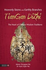 Heavenly stems and earthly branches - tiangan dizhi: the heart of Chinese wisdom traditions kaina ir informacija | Saviugdos knygos | pigu.lt