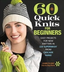 60 Quick Knits for Beginners: Easy Projects for New Knitters in 220 Superwash R from Cascade Yarns R kaina ir informacija | Knygos apie meną | pigu.lt