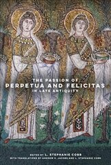 Passion of perpetua and felicitas in late antiquity kaina ir informacija | Dvasinės knygos | pigu.lt