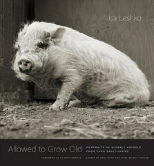 Allowed to Grow Old: Portraits of Elderly Animals from Farm Sanctuaries kaina ir informacija | Fotografijos knygos | pigu.lt