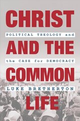 Christ and the Common Life: Political Theology and the Case for Democracy kaina ir informacija | Dvasinės knygos | pigu.lt