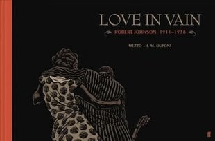 Love in Vain: Robert Johnson 1911-1938, the graphic novel Main цена и информация | Fantastinės, mistinės knygos | pigu.lt