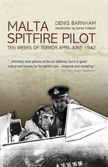 Malta Spitfire Pilot: Ten Weeks of Terror April-June 1942 цена и информация | Исторические книги | pigu.lt