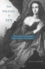 From Shame to Sin: The Christian Transformation of Sexual Morality in Late Antiquity kaina ir informacija | Dvasinės knygos | pigu.lt