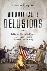 Magnificent Delusions: Pakistan, the United States, and an Epic History of Misunderstanding First Trade Paper Edition kaina ir informacija | Socialinių mokslų knygos | pigu.lt