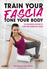 Train Your Fascia Tone Your Body: The Successful Method to Form Firm Connective Tissue цена и информация | Самоучители | pigu.lt