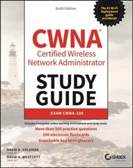 CWNA - Certified Wireless Network Administrator Study Guide - Exam CWNA-108, 6th Edition: Exam CWNA-108 6th Edition kaina ir informacija | Ekonomikos knygos | pigu.lt