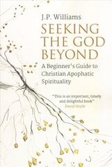 Seeking the God Beyond: A Beginner's Guide to Christian Apophatic Spirituality kaina ir informacija | Dvasinės knygos | pigu.lt