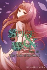 Spice and Wolf, Vol. 15 (light novel): The Coin of the Sun I, Vol. 15, Spice and Wolf, Vol. 15 (light novel) Novel цена и информация | Фантастика, фэнтези | pigu.lt