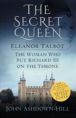 Secret queen: Eleanor Talbot, the woman who put Richard III on the throne kaina ir informacija | Biografijos, autobiografijos, memuarai | pigu.lt