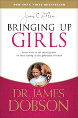 Bringing Up Girls: Practical Advice and Encouragement for Those Shaping the Next Generation of Women kaina ir informacija | Dvasinės knygos | pigu.lt