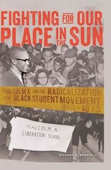 Fighting for Our Place in the Sun: Malcolm X and the Radicalization of the Black Student Movement 1960-1973 New edition цена и информация | Исторические книги | pigu.lt