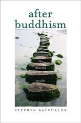 After Buddhism: Rethinking the Dharma for a Secular Age цена и информация | Духовная литература | pigu.lt
