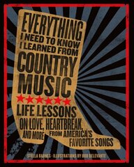 Everything I Need To Know I Learned From Country Music: Life Lessons on Love, Heartbreak, and More from America's Favorite Songs kaina ir informacija | Knygos apie meną | pigu.lt