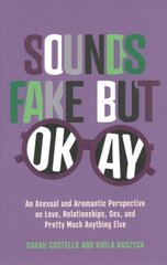 Sounds Fake But Okay: An Asexual and Aromantic Perspective on Love, Relationships, Sex, and Pretty Much Anything Else kaina ir informacija | Saviugdos knygos | pigu.lt