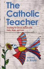 Catholic Teacher: Teaching for Social Justice with Faith, Hope, and Love kaina ir informacija | Socialinių mokslų knygos | pigu.lt