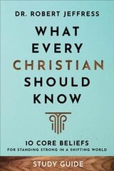 What Every Christian Should Know Study Guide - 10 Core Beliefs for Standing Strong in a Shifting World: 10 Core Beliefs to Help You Stand Strong in a Shifting World цена и информация | Духовная литература | pigu.lt