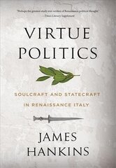 Virtue politics: soulcraft and statecraft in renaissance Italy kaina ir informacija | Socialinių mokslų knygos | pigu.lt