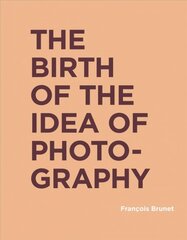 Birth of the Idea of Photography цена и информация | Книги по фотографии | pigu.lt