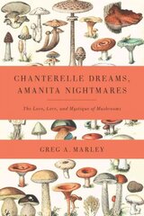 Chanterelle Dreams, Amanita Nightmares: The Love, Lore, and Mystique of Mushrooms цена и информация | Книги о питании и здоровом образе жизни | pigu.lt