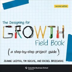 Designing for Growth Field Book: A Step-by-Step Project Guide second edition цена и информация | Книги по экономике | pigu.lt