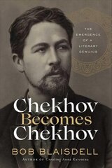 Chekhov Becomes Chekhov: The Emergence of a Literary Genius цена и информация | Биографии, автобиографии, мемуары | pigu.lt