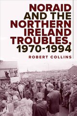 Noraid and the Northern Ireland Troubles, 1970-94 kaina ir informacija | Istorinės knygos | pigu.lt