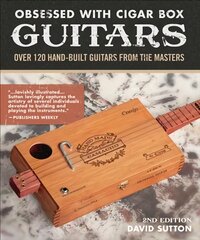 Obsession With Cigar Box Guitars: Over 120 hand-built guitars from the masters, 2nd edition 2nd ed. цена и информация | Книги об искусстве | pigu.lt