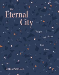 Eternal City: Recipes plus stories from Rome цена и информация | Книги рецептов | pigu.lt