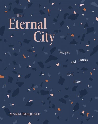 Eternal City: Recipes plus stories from Rome kaina ir informacija | Receptų knygos | pigu.lt