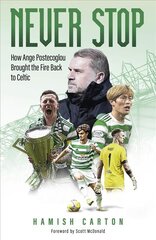 Never Stop: How Ange Postecoglou Brought the Fire Back to Celtic цена и информация | Книги о питании и здоровом образе жизни | pigu.lt