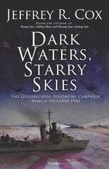 Dark Waters, Starry Skies: The Guadalcanal-Solomons Campaign, March-October 1943 kaina ir informacija | Istorinės knygos | pigu.lt