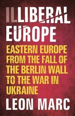 Illiberal Europe: Eastern Europe from the Fall of the Berlin Wall to the War in Ukraine 2nd edition цена и информация | Исторические книги | pigu.lt